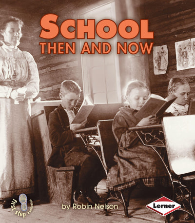 School Then and Now (First Step Nonfiction - Then and Now)