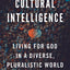Cultural Intelligence: Living for God in a Diverse, Pluralistic World