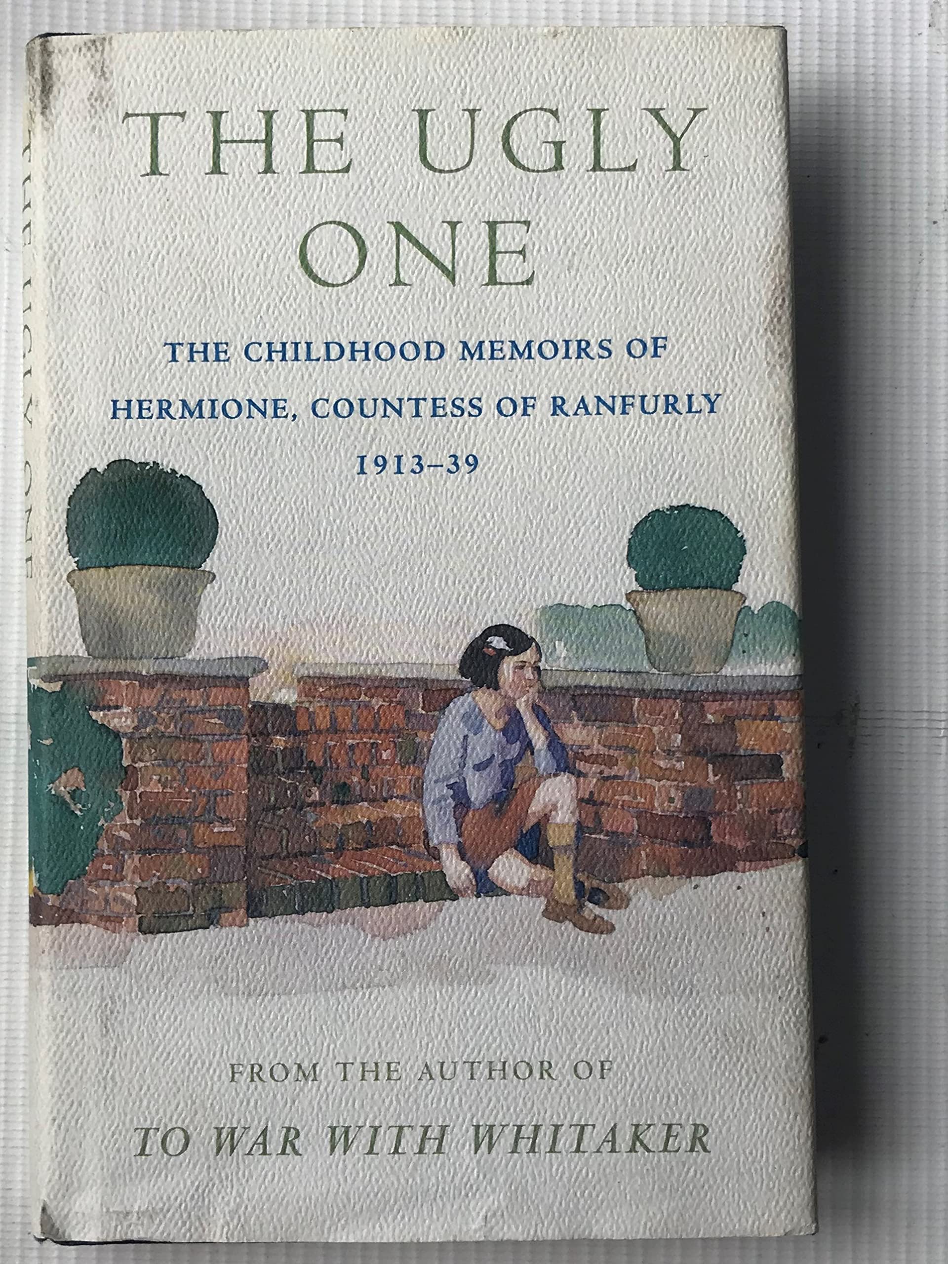 The Ugly One: The Childhood Memoirs of Hermione, Countess of Ranfurly, 1913-39