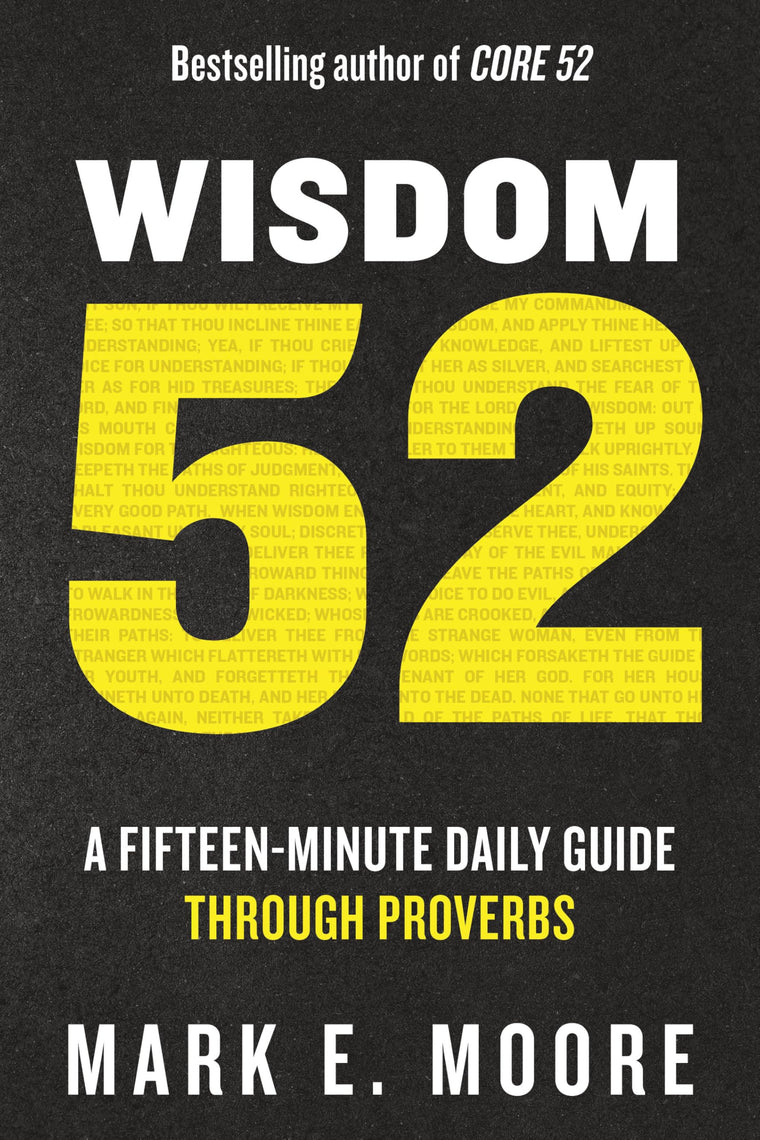 Wisdom 52: A Fifteen-Minute Daily Guide Through Proverbs: A Bible Study