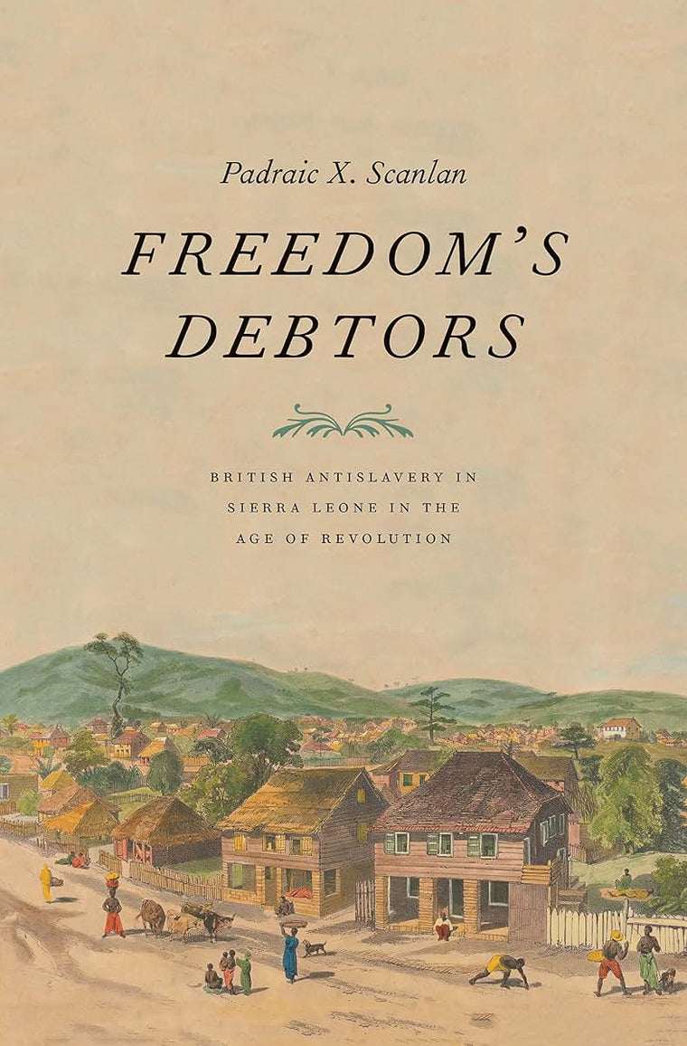 Freedoms Debtors: British Antislavery in Sierra Leone