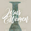 Jesus and Women - Bible Study Book: In the First Century and