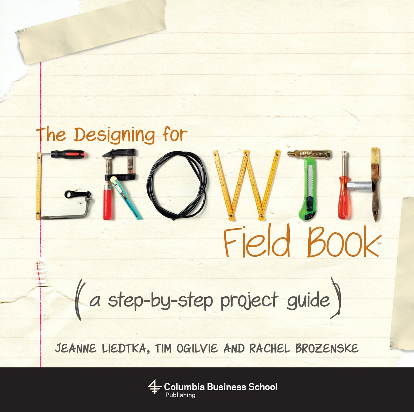 The Designing for Growth Field Book: A Step-by-Step Project