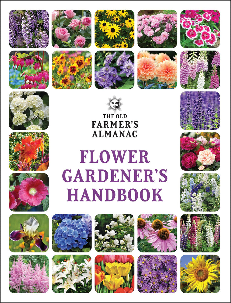 The Old Farmer's Almanac Flower Gardener's Handbook: Your Trusted Guide to Growing Stunning Blooms-From Planting to Cut-Bloom Preservation