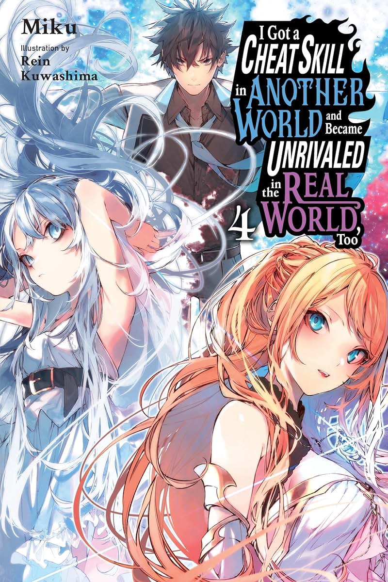 I Got a Cheat Skill in Another World and Became Unrivaled in the Real World, Too, Vol. 4 (light novel) (I Got a Cheat Skill in Another World and ... in The Real World, Too (light novel), 4)