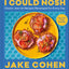 I Could Nosh: Classic Jew-ish Recipes Revamped for Every Day