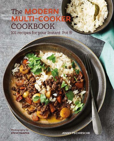 The Modern Multi-cooker Cookbook: 101 Recipes for your Instant Pot