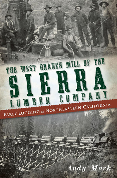 The West Branch Mill of the Sierra Lumber Company: Early Logging in Northeastern California
