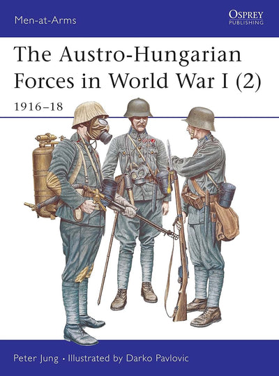 The Austro-Hungarian Forces in World War I (2): 1916-18 (Men-at-Arms)