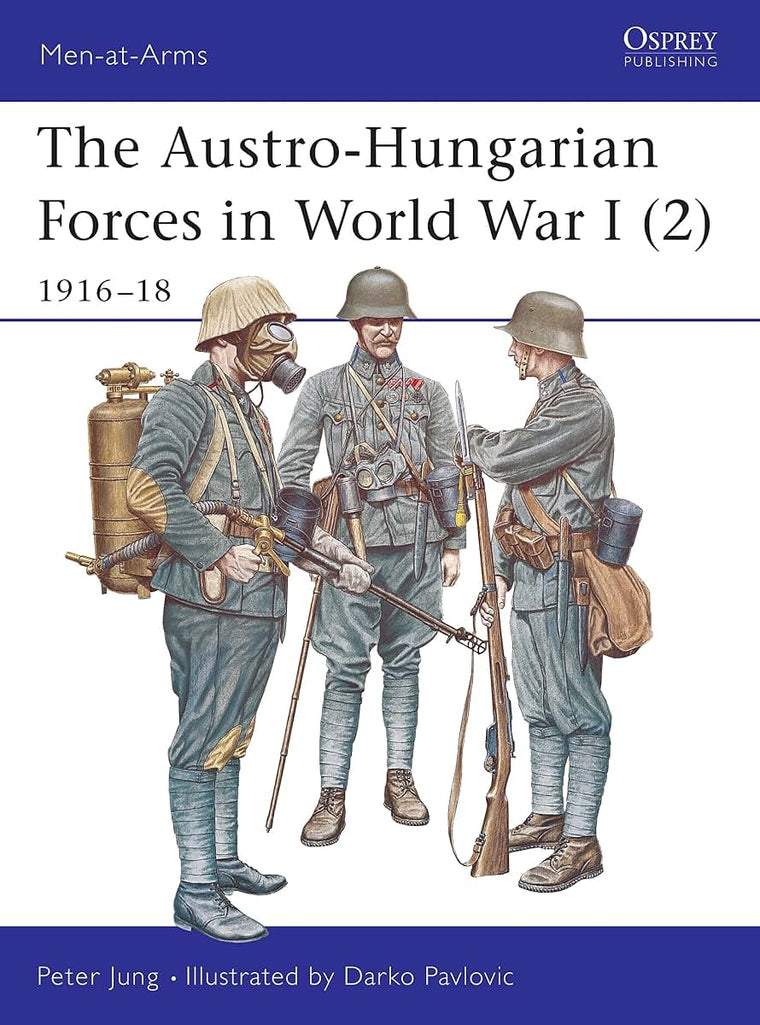 The Austro-Hungarian Forces in World War I (2): 1916-18 (Men-at-Arms)