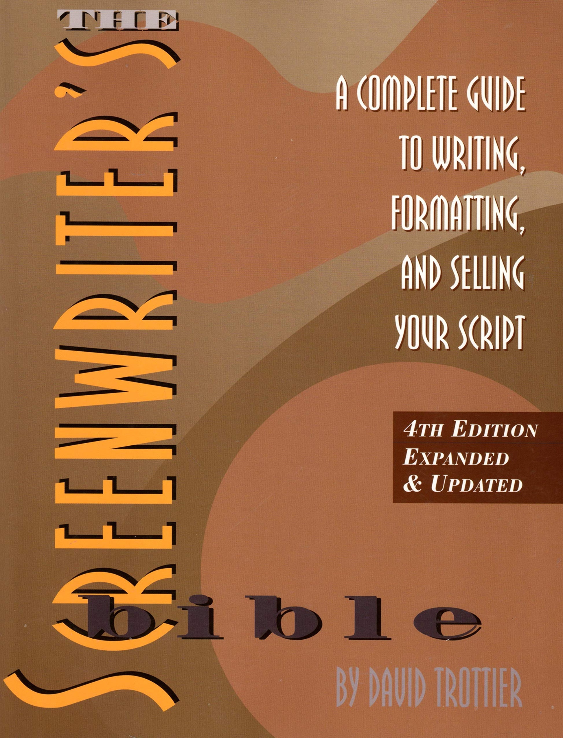 The Screenwriter's Bible: A Complete Guide to Writing, Formatting, and Selling Your Script