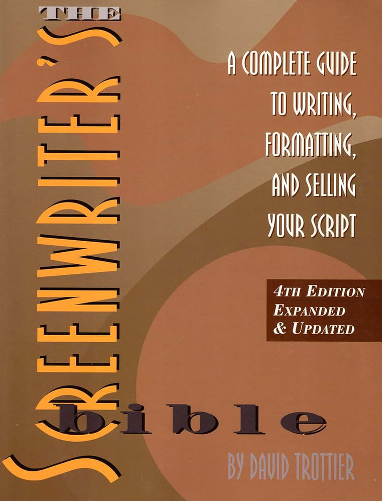 The Screenwriter's Bible: A Complete Guide to Writing, Formatting, and Selling Your Script