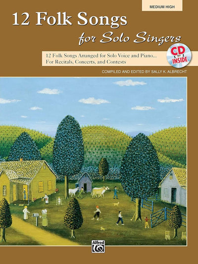 12 Folk Songs for Solo Singers: 12 Folk Songs Arranged for Solo Voice and Piano for Recitals, Concerts, and Contests (Medium High Voice), Book & CD