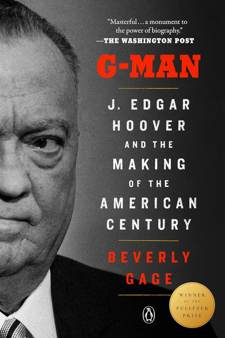 G-Man (Pulitzer Prize Winner): J. Edgar Hoover and the Makin