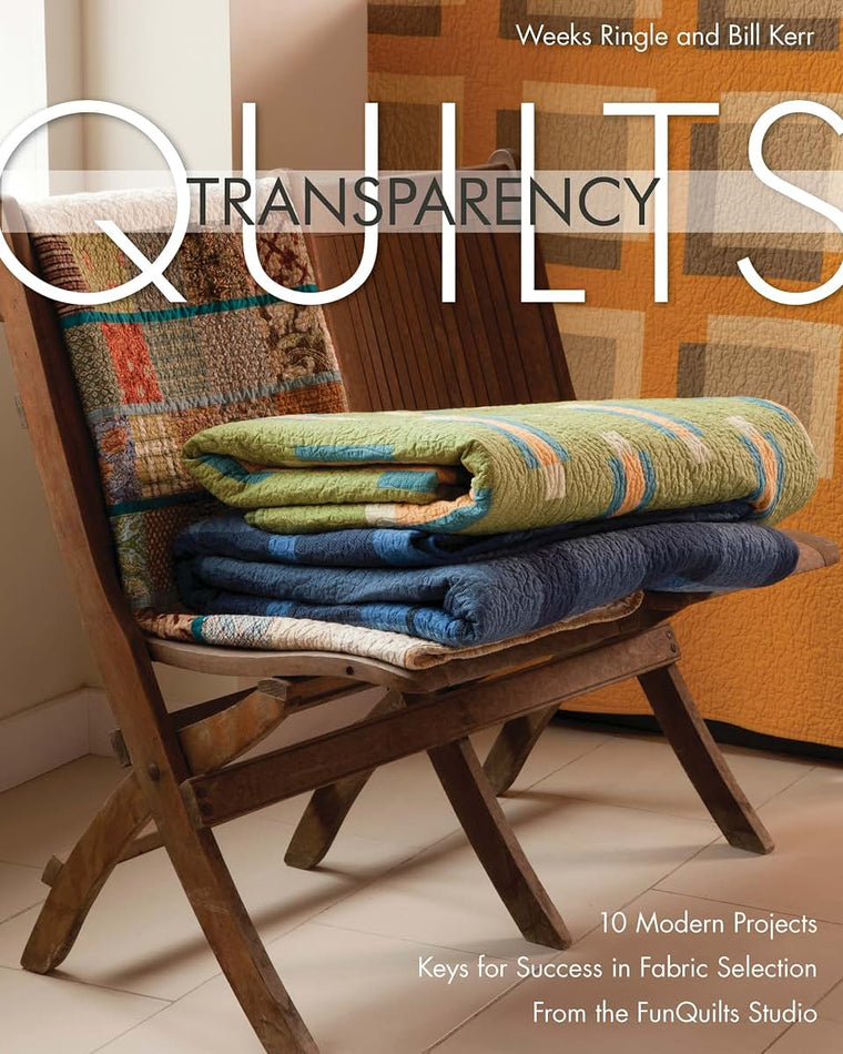 Transparency Quilts: 10 Modern Projects - Keys for Success in Fabric Selection - From the FunQuilts Studio