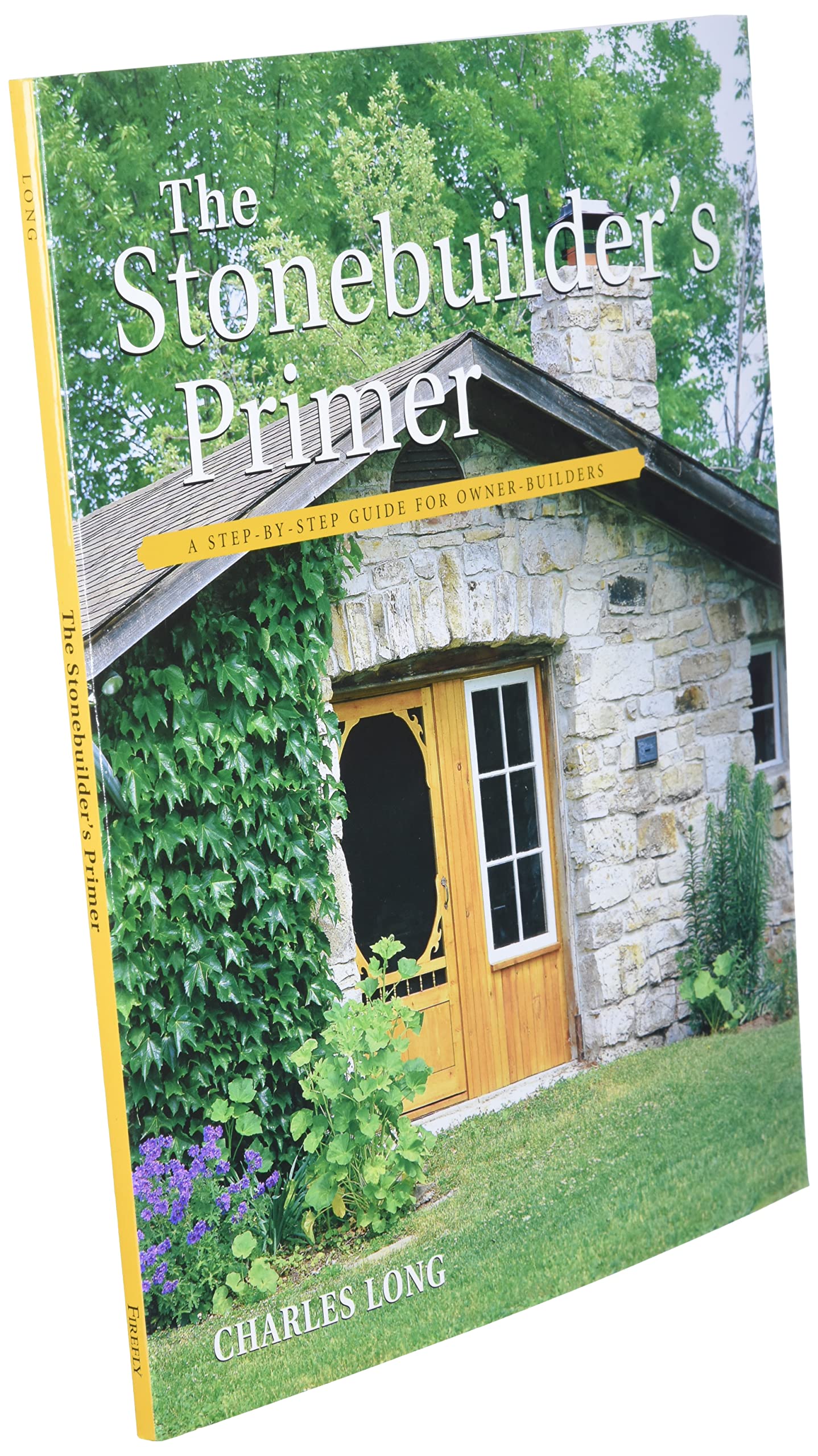 The Stonebuilder's Primer: A Step-By-Step Guide for Owner-Builders