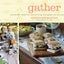 Gather: Memorable Menus for Entertaining Throughout the Seasons