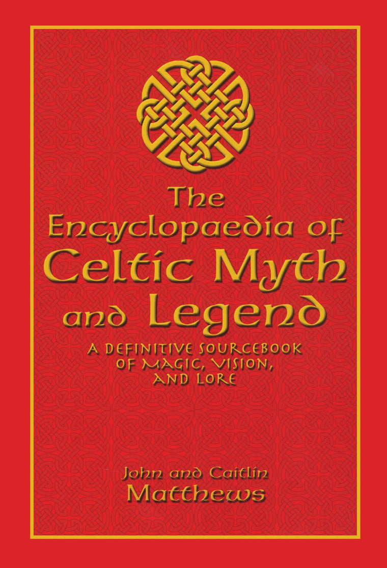 Encyclopaedia of Celtic Myth and Legend: A Definitive Sourcebook of Magic, Vision, and Lore