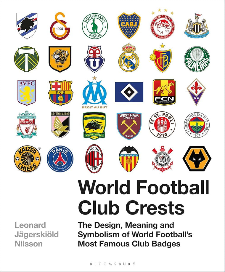 World Football Club Crests: The Design, Meaning and Symbolism of World Football's Most Famous Club Badges