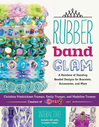 Rubber Band Glam: A Rainbow of Dazzling Beaded Designs for Bracelets, Accessories, and More - Interactive! Includes QR codes to project videos!
