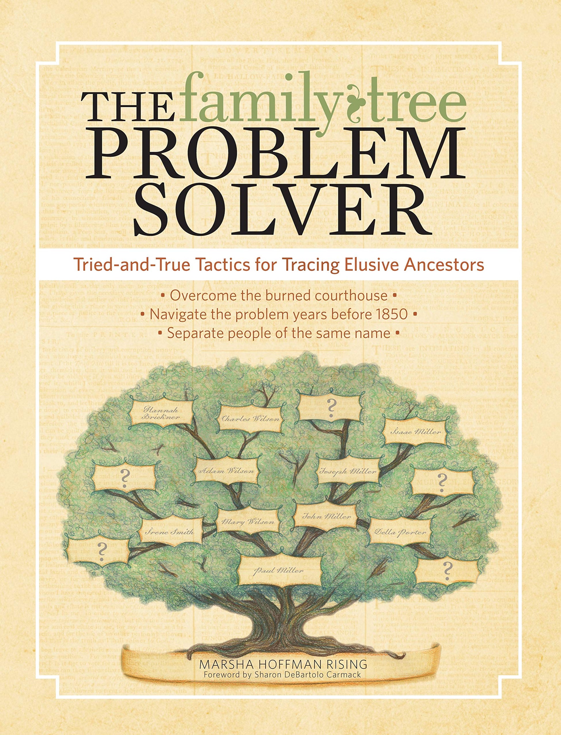 The Family Tree Problem Solver: Tried-and-True Tactics for Tracing Elusive Ancestors