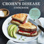 The Crohn's Disease Cookbook: 100 Recipes and 2 Weeks of Meal Plans to Relieve Symptoms