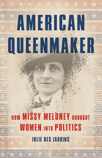 American Queenmaker: How Missy Meloney Brought Women Into Politics