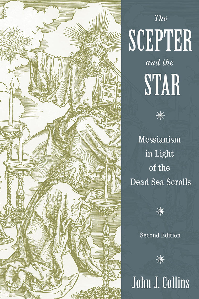 The Scepter and the Star: Messianism in Light of the Dead Sea Scrolls