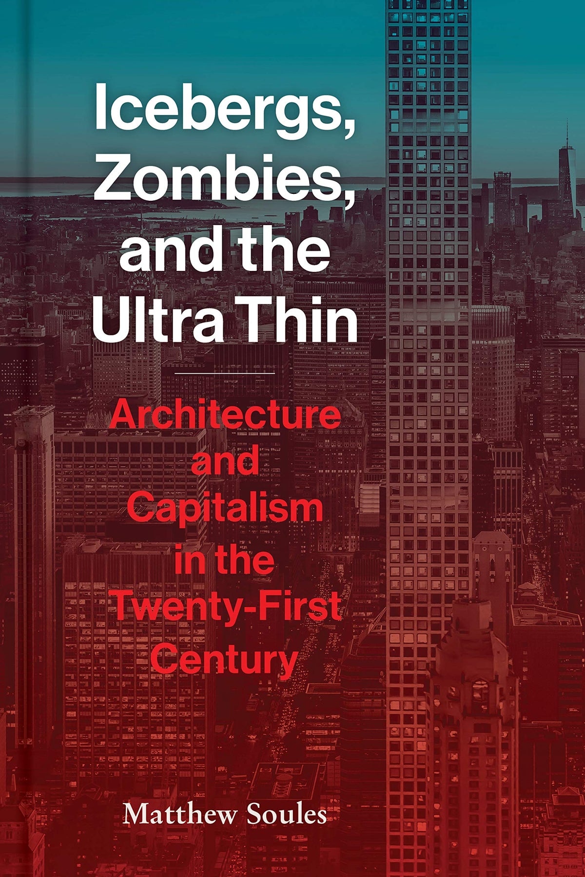 Icebergs Zombies and the Ultra-Thin: Architecture and Capitalism in the 21st Century
