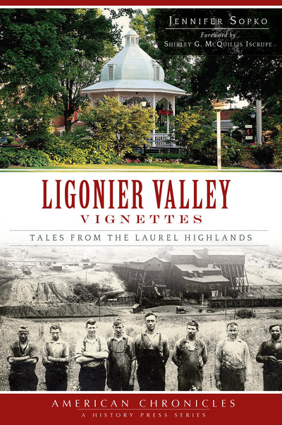 Ligonier Valley Vignettes:: Tales from the Laurel Highlands (American Chronicles)