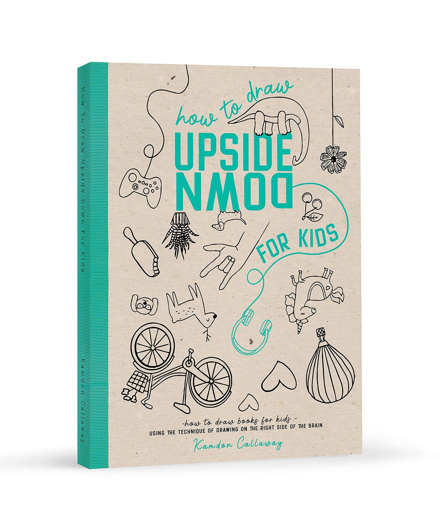 How To Draw Upside Down For Kids: Using the Technique of Drawing on The Right Side of the Brain (Upside Down Art)