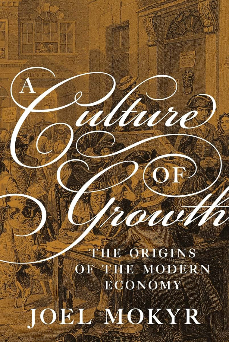 A Culture of Growth: The Origins of the Modern Economy (The