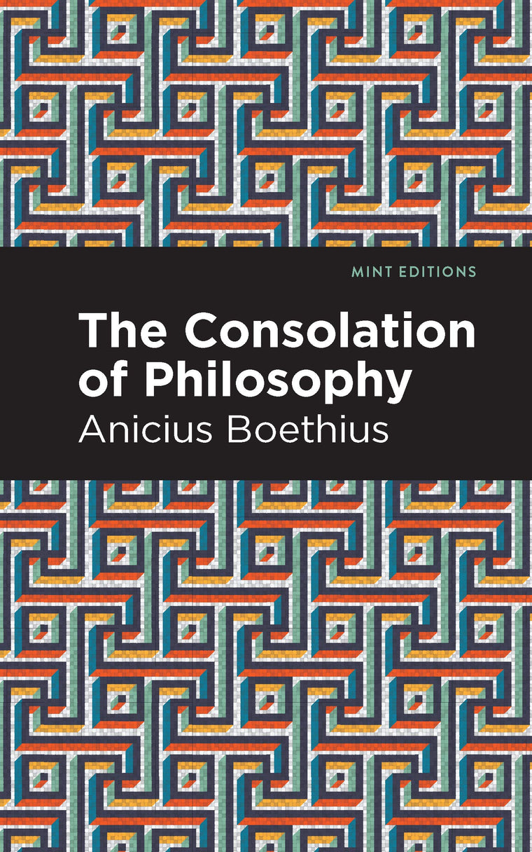 The Consolation of Philosophy (Mint Editions (Philosophical and Theological Work))
