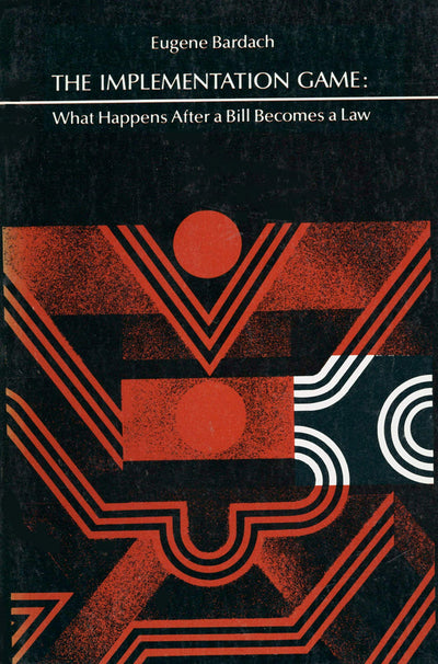 The Implementation Game: What Happens After a Bill Becomes a Law (MIT Studies in American Politics and Public Policy)
