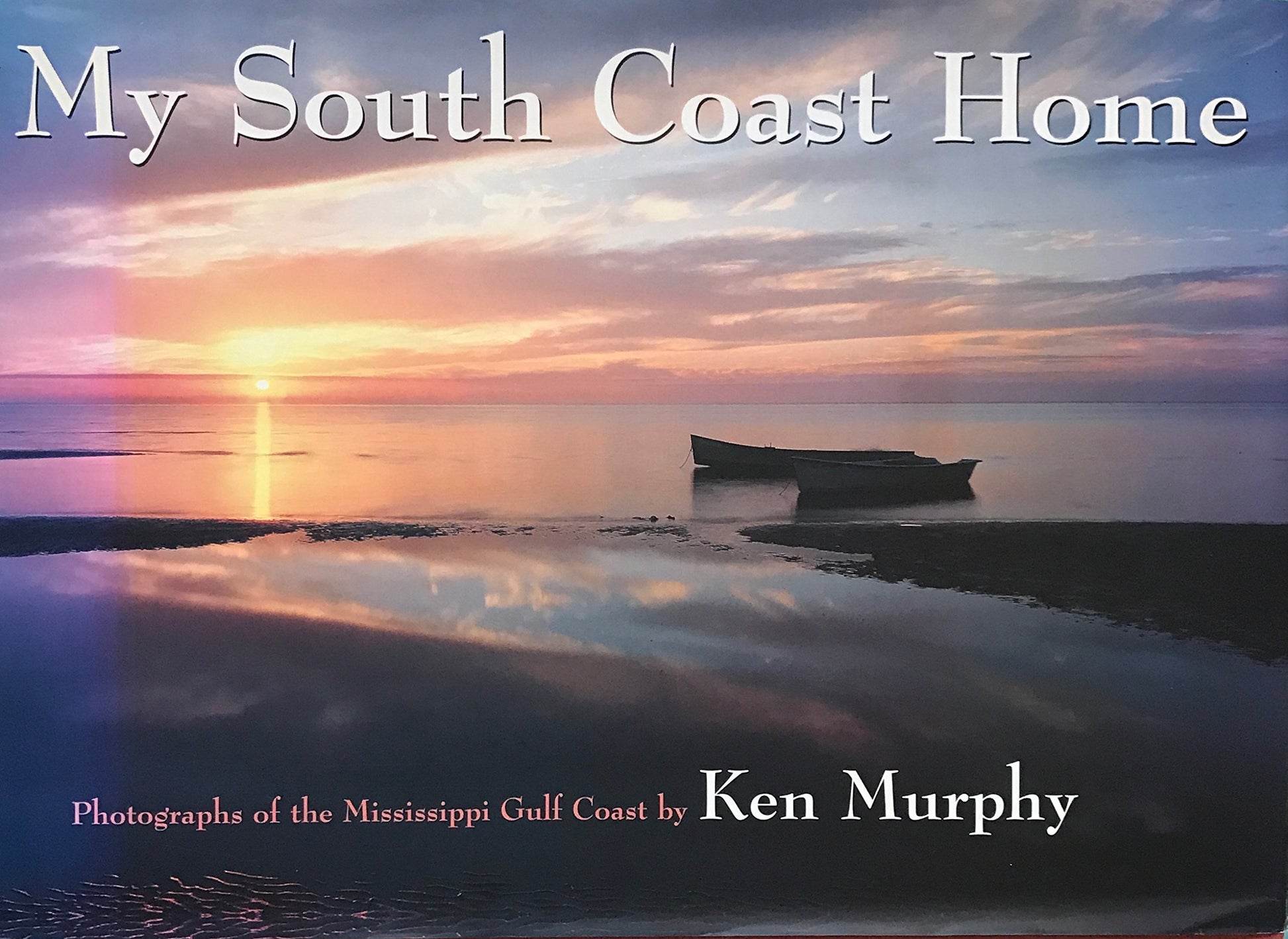 My South Coast Home: Photographs of the Mississippi Gulf Coast by Ken Murphy
