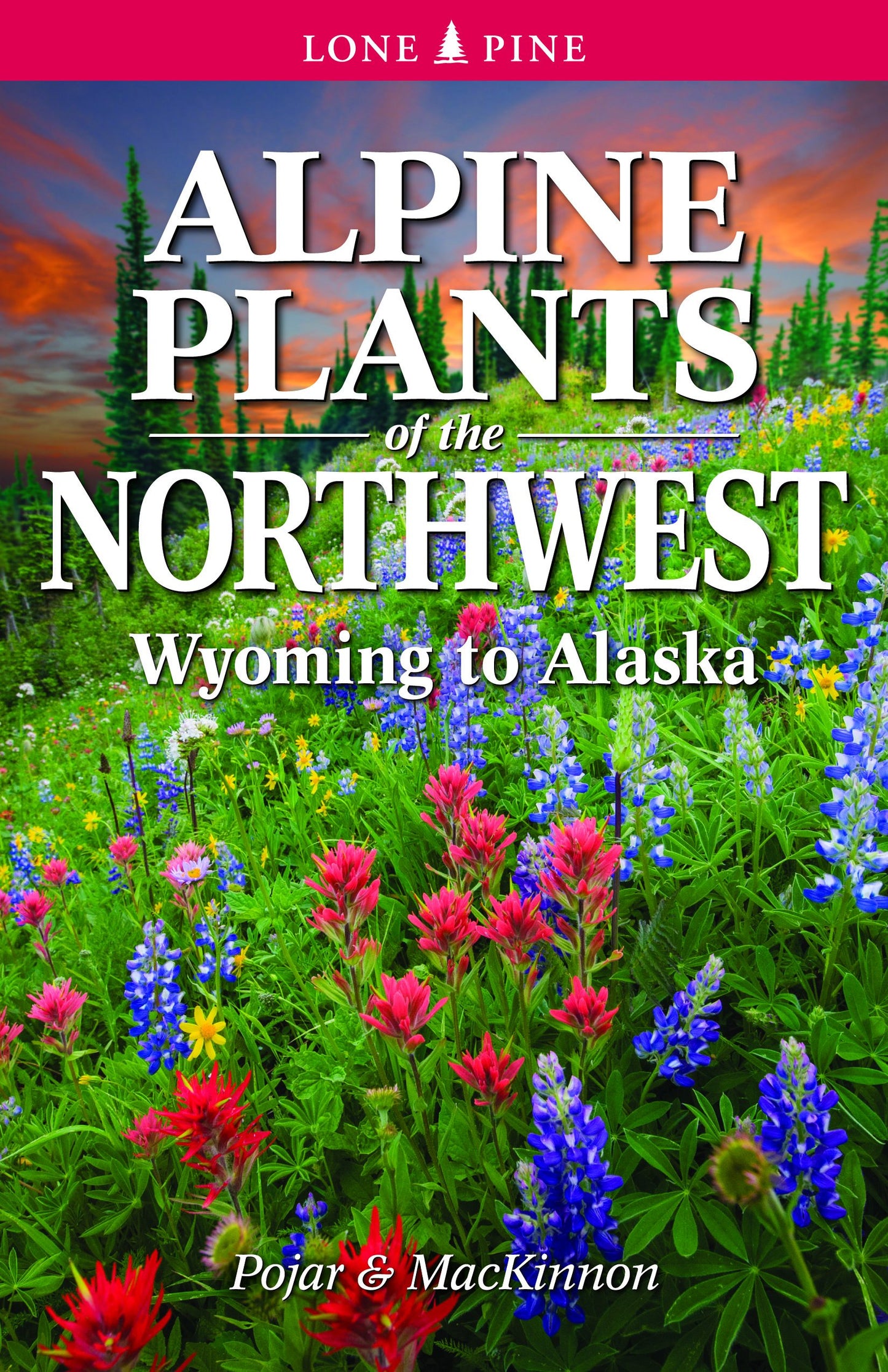 Alpine Plants of the Northwest: Wyoming to Alaska