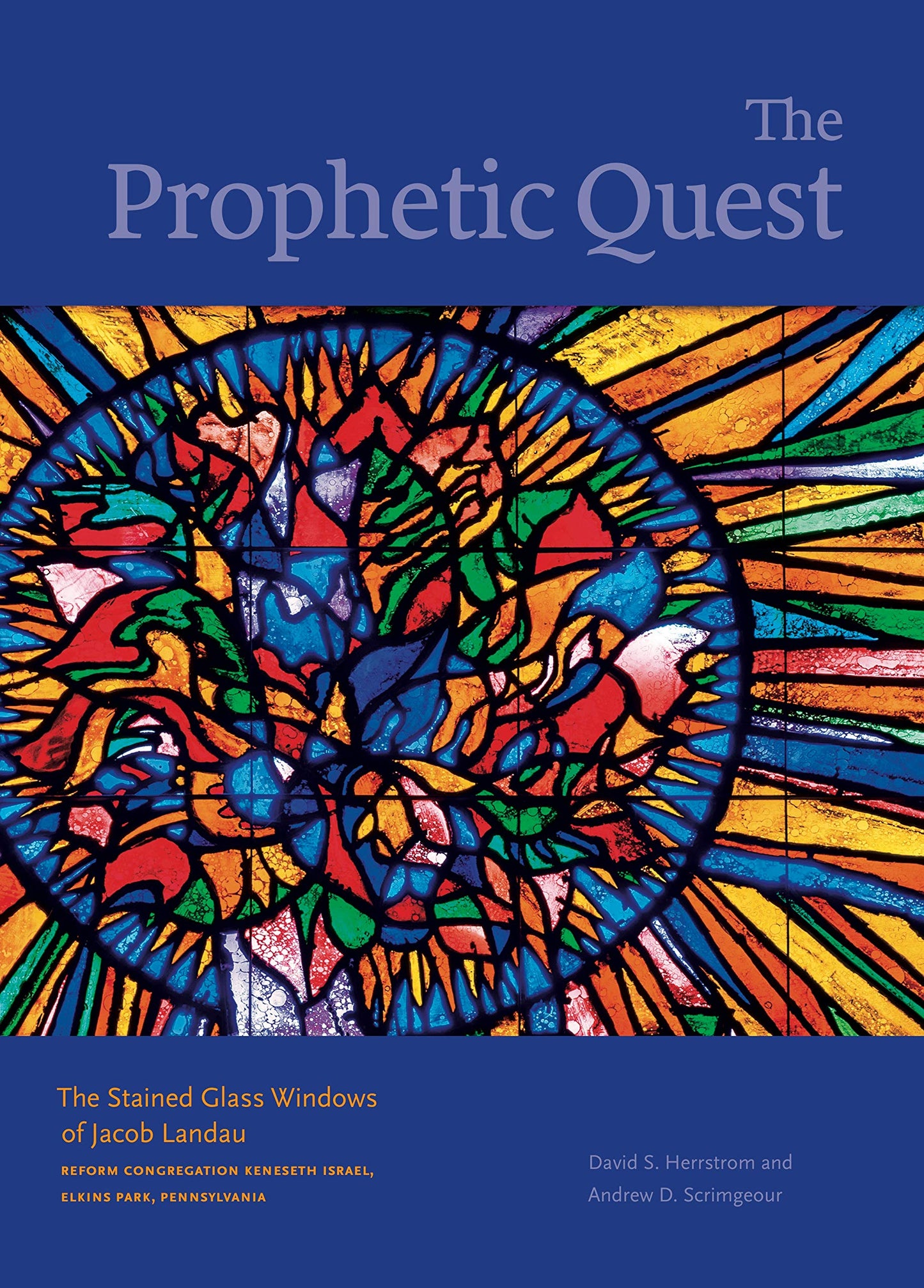 The Prophetic Quest: The Stained Glass Windows of Jacob Landau, Reform Congregation Keneseth Israel, Elkins Park, Pennsylvania (Dimyonot: Jews and the Cultural Imagination)