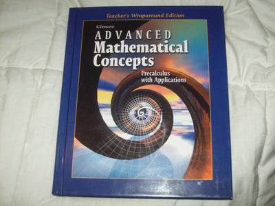 Advanced Mathmatical Concepts. Precalculus with Applications. (Teacher's Wraparound Edition)