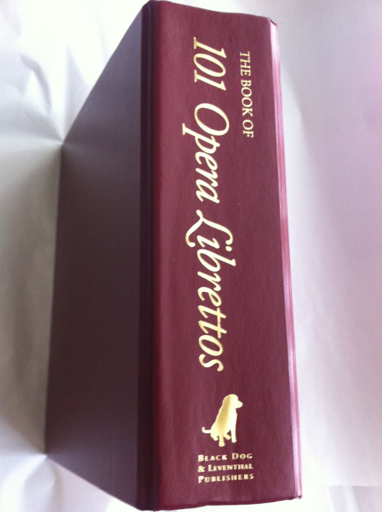 The Book of 101 Opera Librettos: Complete Original Language Texts with English Translations