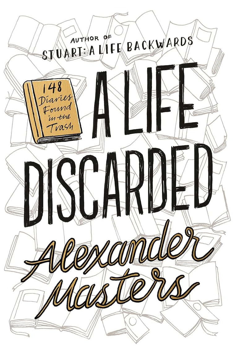 A Life Discarded: 148 Diaries Found in the Trash by Masters,