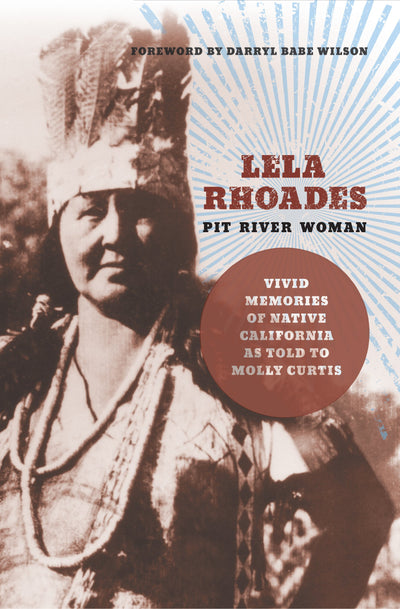 Lela Rhoades, Pit River Woman: As Told to Molly Curtis