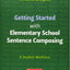 Getting Started with Elementary School Sentence Composing: A Student Worktext