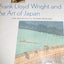 Frank Lloyd Wright and the Art of Japan: The Architects Other Passion