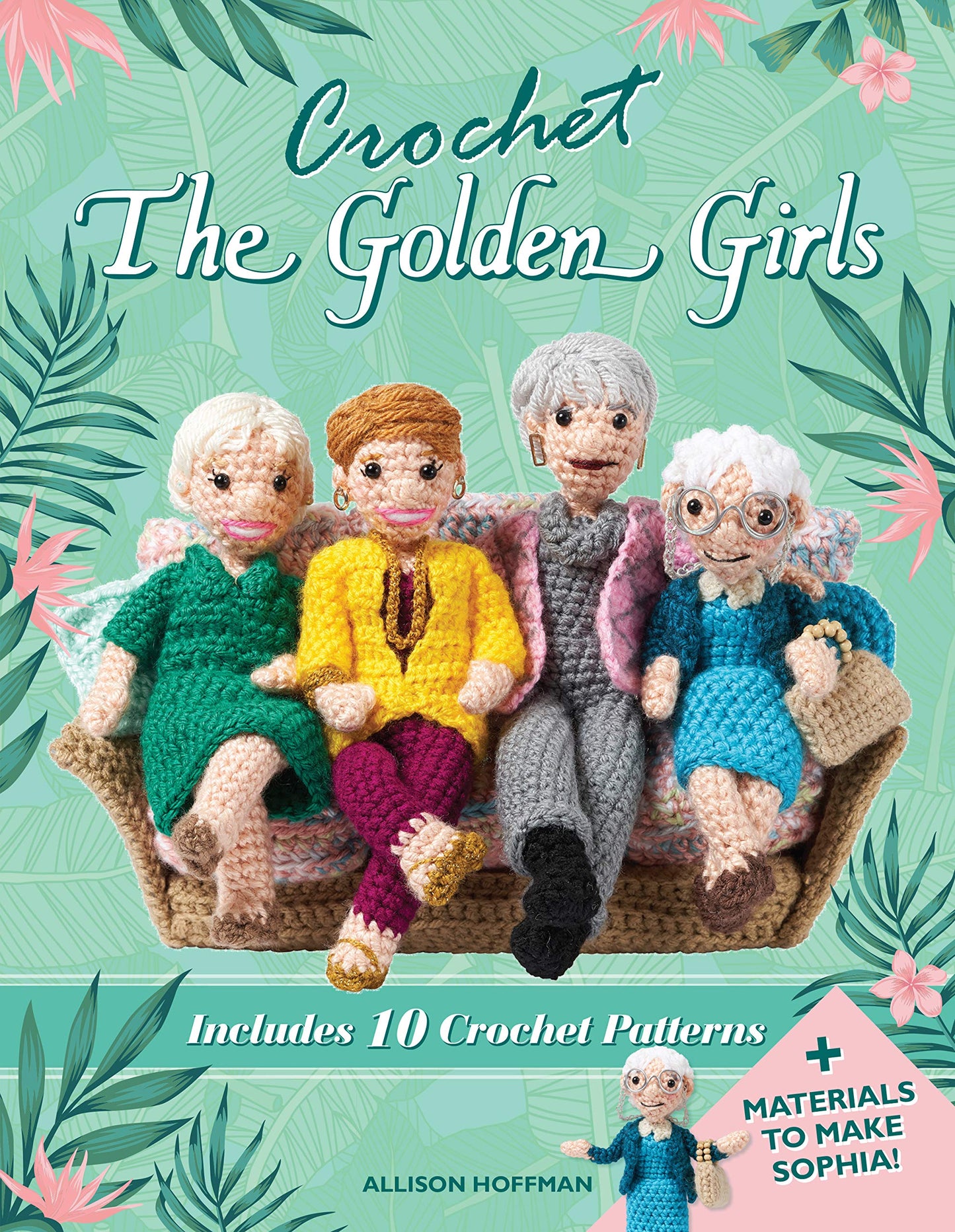 Crochet The Golden Girls: Includes 10 Crochet Patterns and M