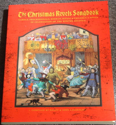 The Christmas Revels Songbook in Celebration of the Winter Solstice: Carols, Processions, Rounds, Rituals & Children's Songs