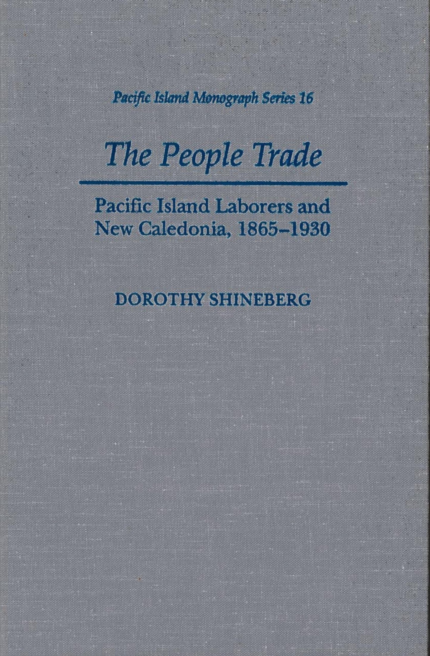 The People Trade: Pacific Island Laborers and New Caledonia, 1865-1930 (Pacific Islands Monograph Series)