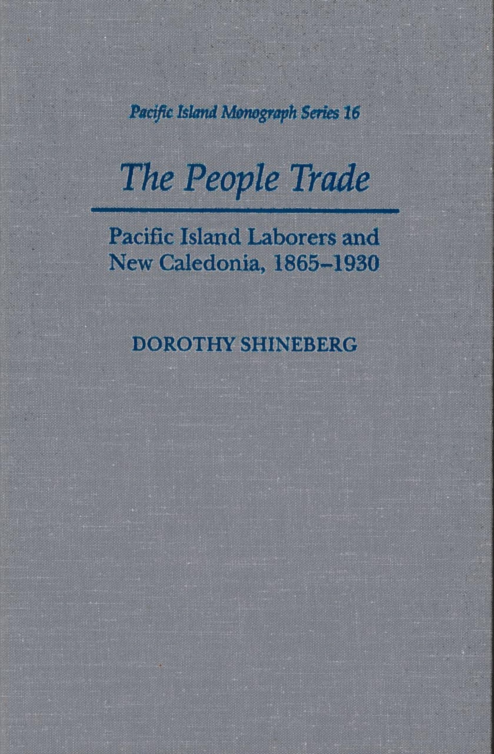 The People Trade: Pacific Island Laborers and New Caledonia, 1865-1930 (Pacific Islands Monograph Series)