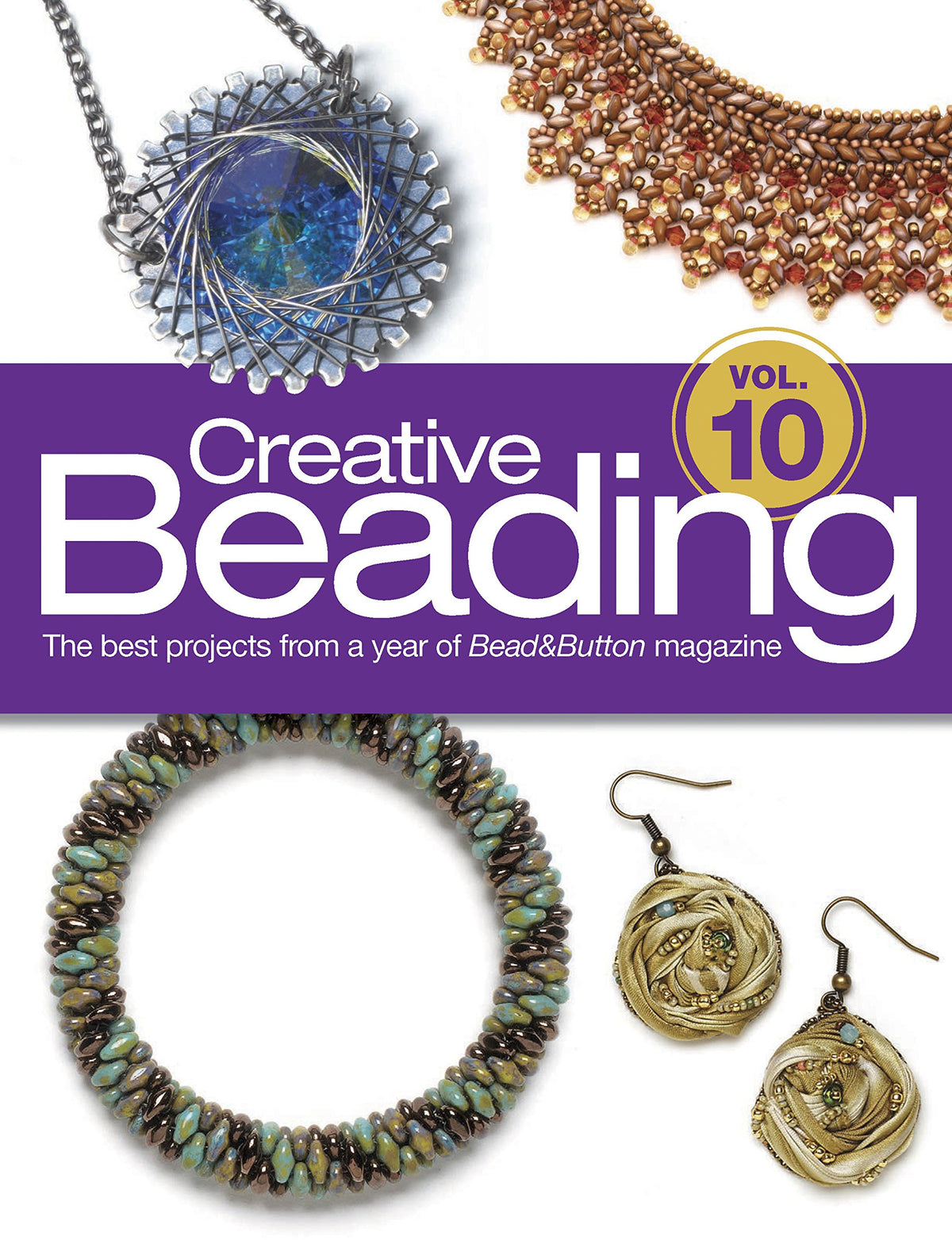 Creative Beading Vol. 10: The Best Projects From a Year of Bead&Button Magazine