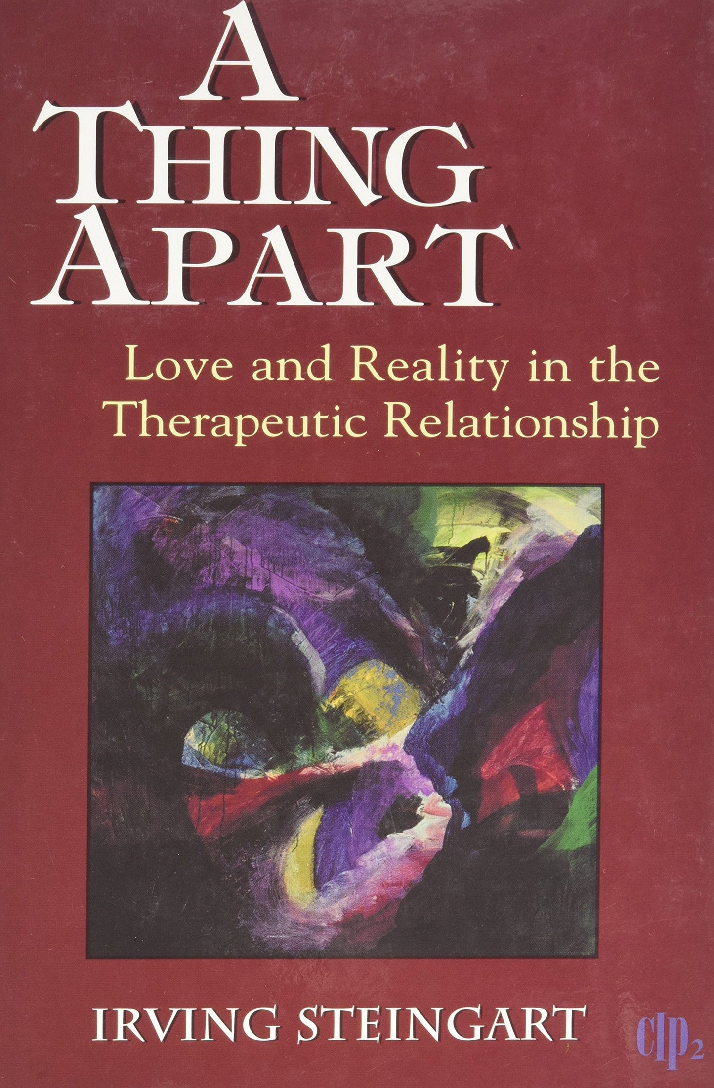 A Thing Apart: Love and Reality in the Therapeutic Partnership (Critical Issues in Psychoanalysis ; 2)