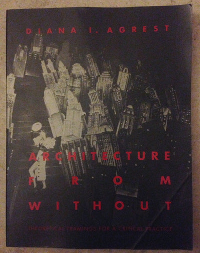 Architecture from Without: Theoretical Framings for a Critical Practice